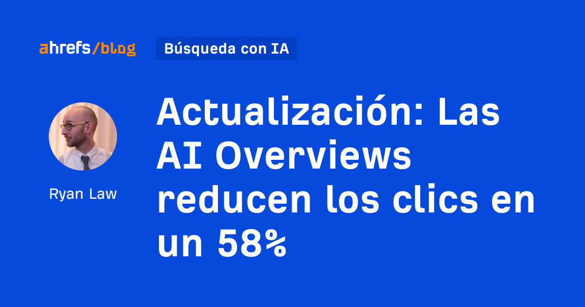 Actualización: las descripciones generales de IA reducen los clics en un 58 %