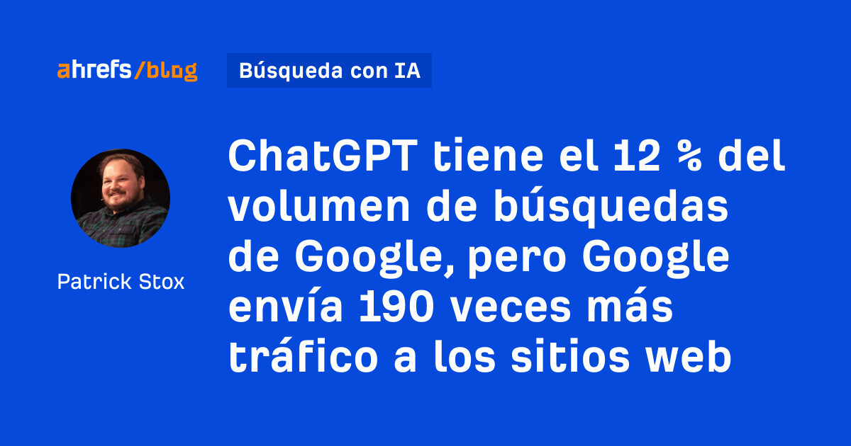 ChatGPT tiene el 12% del volumen de búsqueda de Google, pero Google envía 190 veces más tráfico a los sitios web