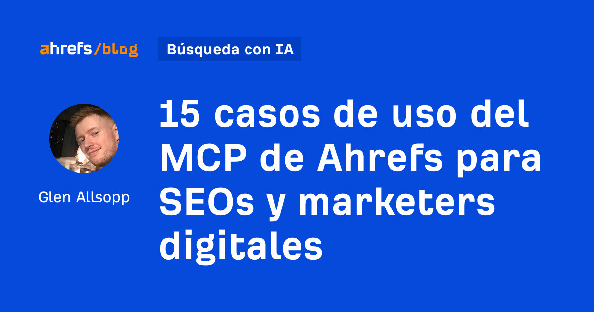 15 casos de uso de Ahrefs MCP para SEO y especialistas en marketing digital