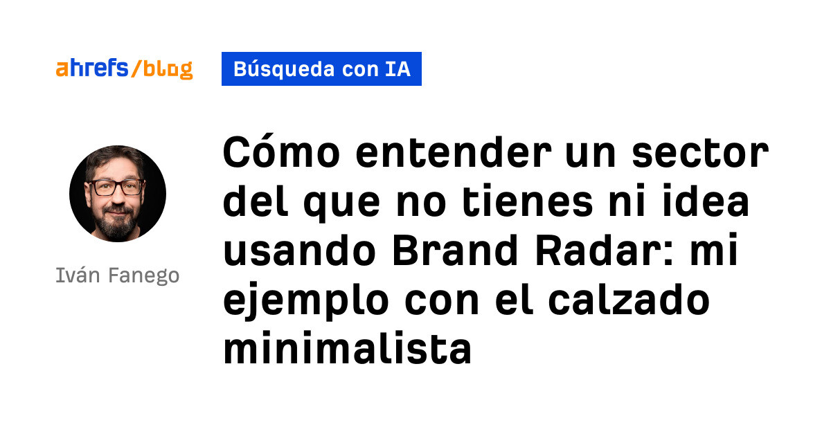 Cómo entender un sector del que no tienes idea usando Brand Radar: mi ejemplo con calzado minimalista
