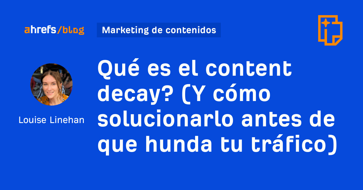 ¿Qué es la decadencia del contenido? (Y cómo solucionarlo antes de que disminuya su tráfico)