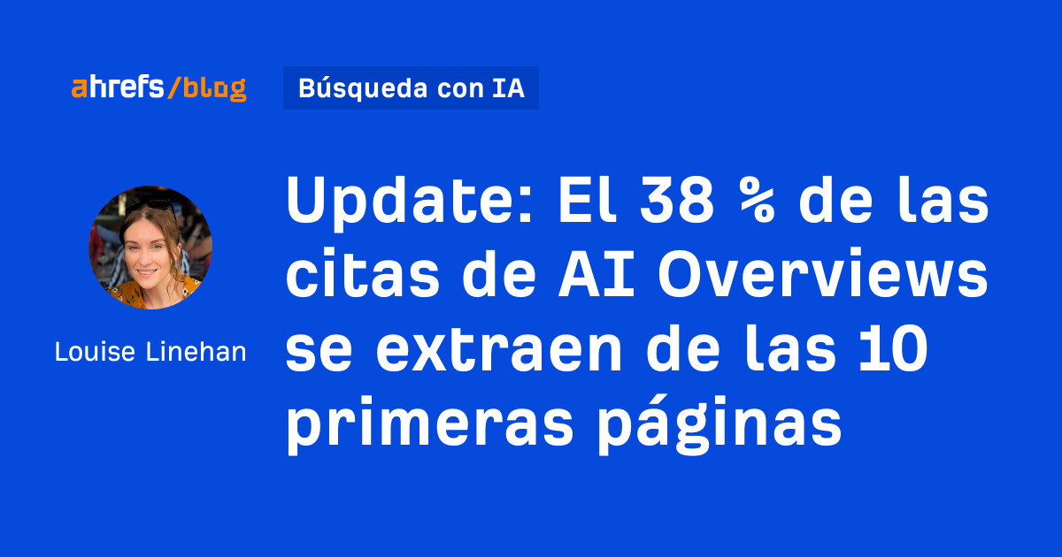 Actualización: el 38% de las citas de AI Overviews se toman de las primeras 10 páginas