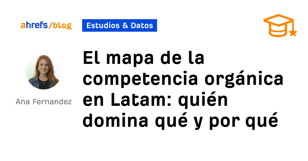 El mapa de la competencia orgánica en Latam: quién domina qué y por qué