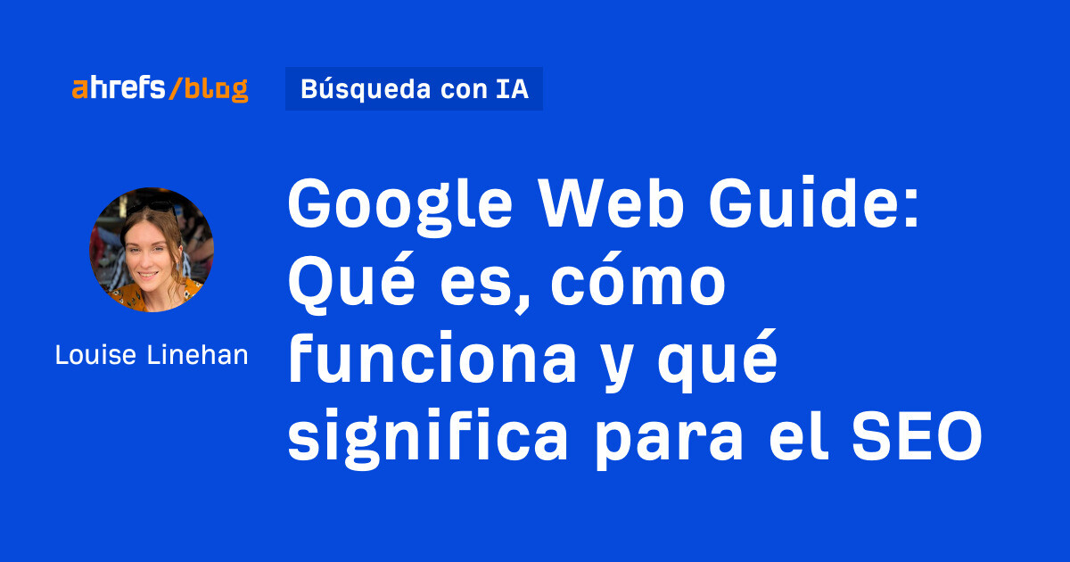 Guía web de Google: qué es, cómo funciona y qué significa para el SEO