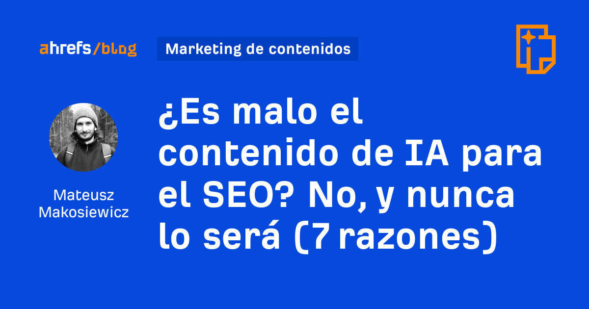 ¿El contenido de IA es malo para el SEO? No, y nunca lo será (7 razones)