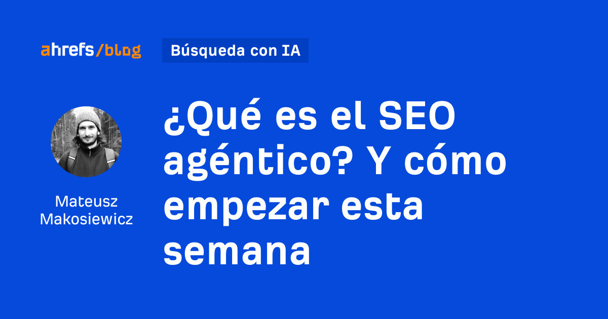 ¿Qué es el SEO agente? Y como empezar esta semana