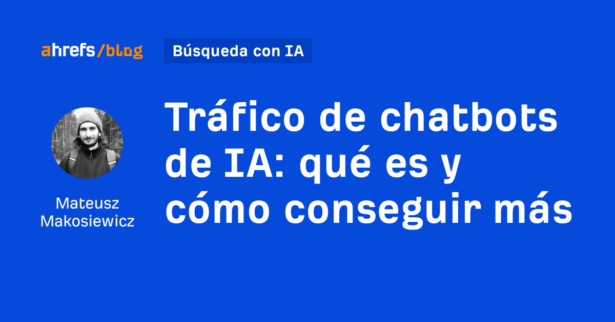 Tráfico de chatbot con IA: qué es y cómo conseguir más