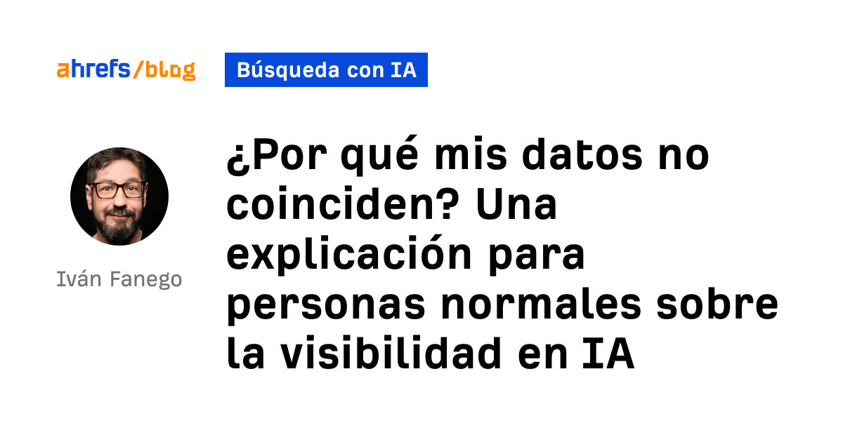 ¿Por qué mis datos no coinciden? Una explicación para la gente normal sobre la visibilidad en la IA